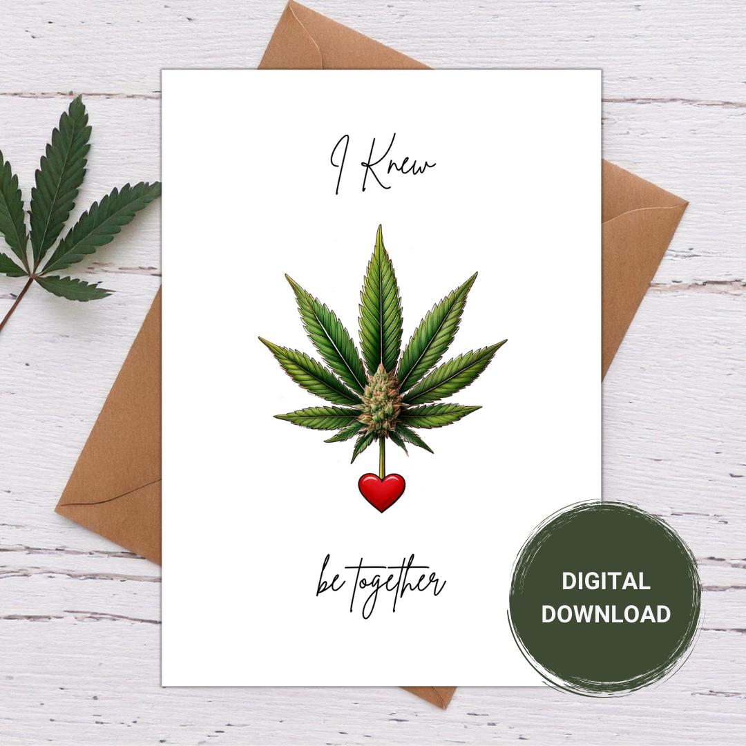 I knew weed be together valentine&#39;s day card