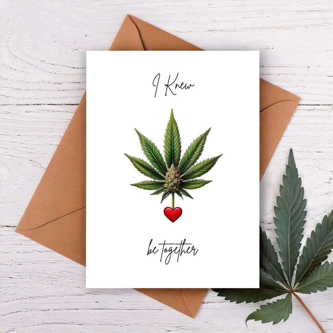 I knew weed be together valentine&#39;s day card